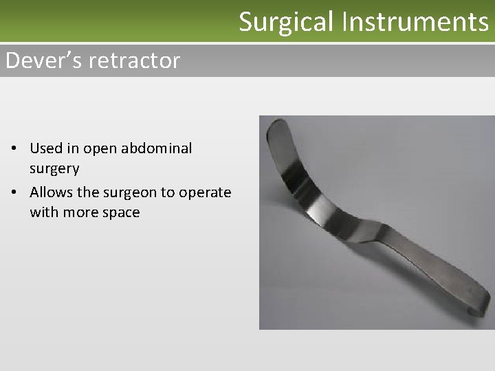 Surgical Instruments Dever’s retractor • Used in open abdominal surgery • Allows the surgeon