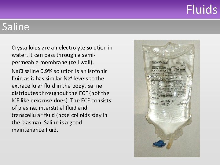 Fluids Saline Crystalloids are an electrolyte solution in water. It can pass through a