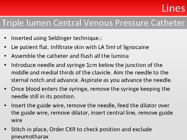 Lines Triple lumen Central Venous Pressure Catheter Inserted using Seldinger technique. : Lie patient