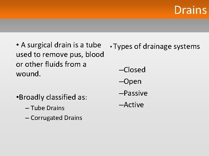 Drains • A surgical drain is a tube • Types of drainage systems used