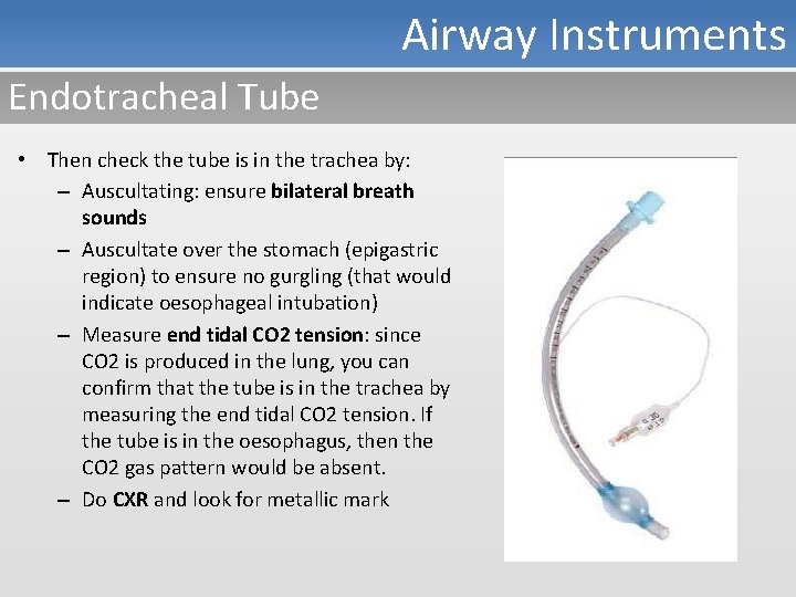 Airway Instruments Endotracheal Tube • Then check the tube is in the trachea by: