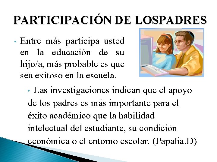 PARTICIPACIÓN DE LOSPADRES • Entre más participa usted en la educación de su hijo/a,