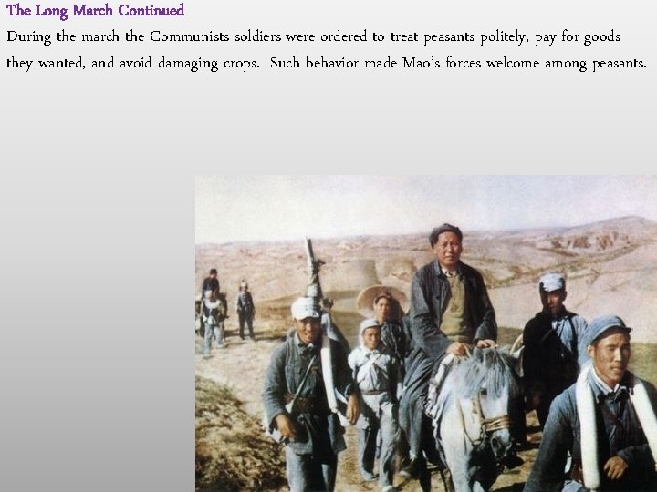 The Long March Continued During the march the Communists soldiers were ordered to treat The Long March Continued During the march the Communists soldiers were ordered to treat