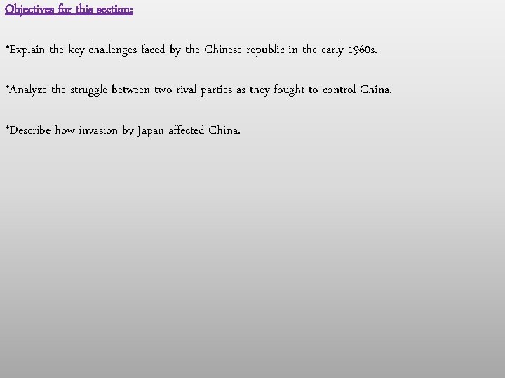 Objectives for this section: *Explain the key challenges faced by the Chinese republic in Objectives for this section: *Explain the key challenges faced by the Chinese republic in