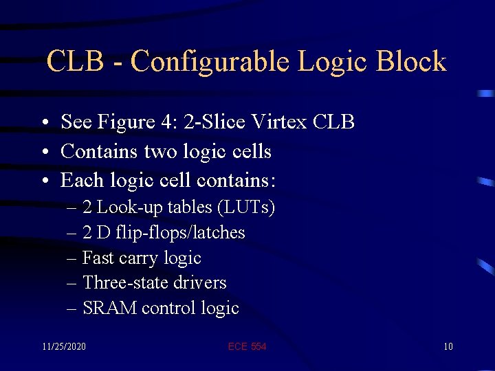 CLB - Configurable Logic Block • See Figure 4: 2 -Slice Virtex CLB •
