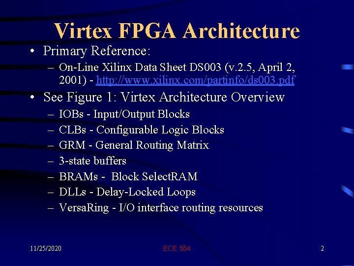 Virtex FPGA Architecture • Primary Reference: – On-Line Xilinx Data Sheet DS 003 (v.