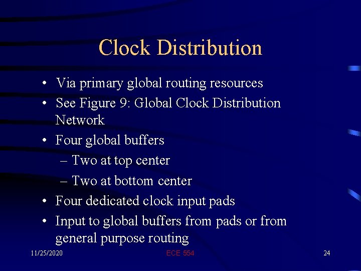 Clock Distribution • Via primary global routing resources • See Figure 9: Global Clock