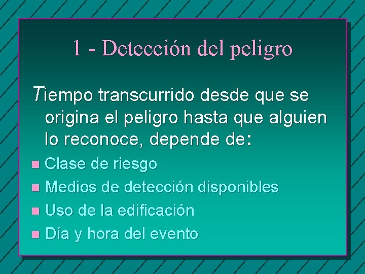 1 - Detección del peligro Tiempo transcurrido desde que se origina el peligro hasta