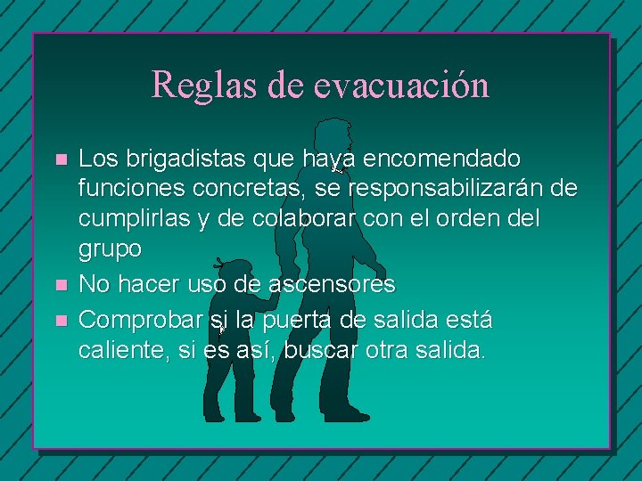 Reglas de evacuación n Los brigadistas que haya encomendado funciones concretas, se responsabilizarán de