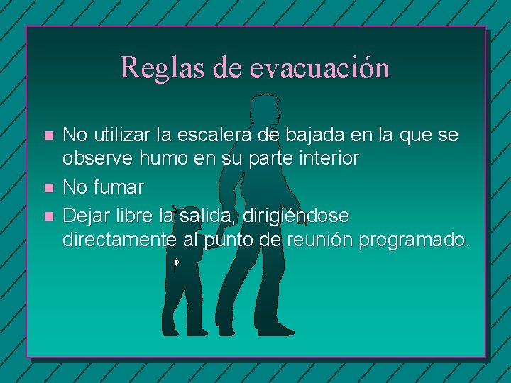 Reglas de evacuación n No utilizar la escalera de bajada en la que se