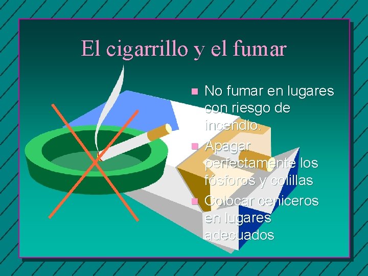 El cigarrillo y el fumar n n n No fumar en lugares con riesgo