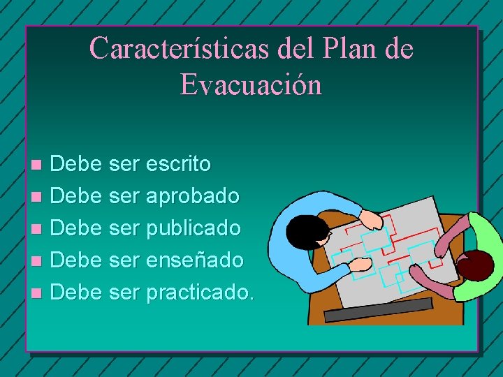 Características del Plan de Evacuación Debe ser escrito n Debe ser aprobado n Debe