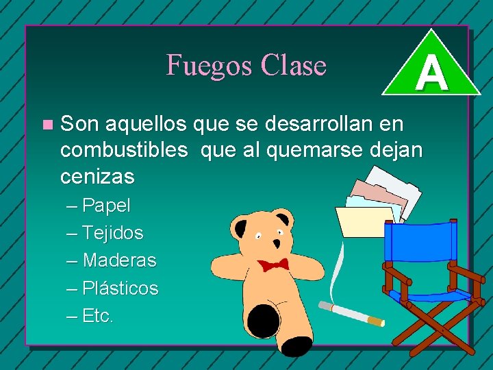 Fuegos Clase n A Son aquellos que se desarrollan en combustibles que al quemarse