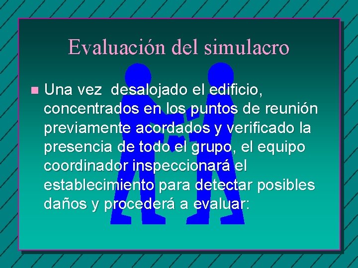 Evaluación del simulacro n Una vez desalojado el edificio, concentrados en los puntos de