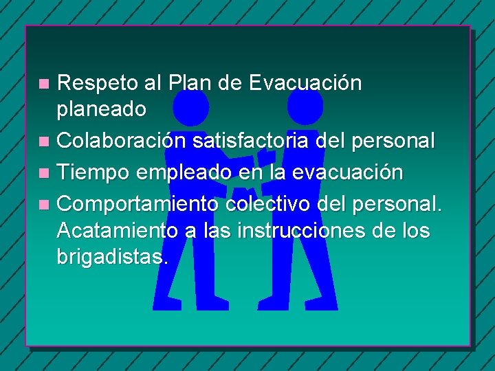 Respeto al Plan de Evacuación planeado n Colaboración satisfactoria del personal n Tiempo empleado