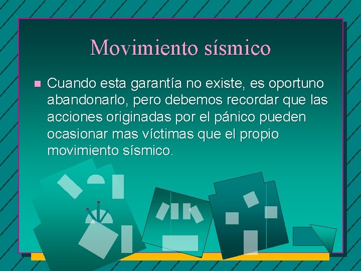 Movimiento sísmico n Cuando esta garantía no existe, es oportuno abandonarlo, pero debemos recordar