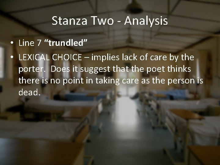 Stanza Two - Analysis • Line 7 “trundled” • LEXICAL CHOICE – implies lack