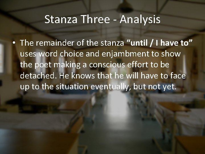 Stanza Three - Analysis • The remainder of the stanza “until / I have