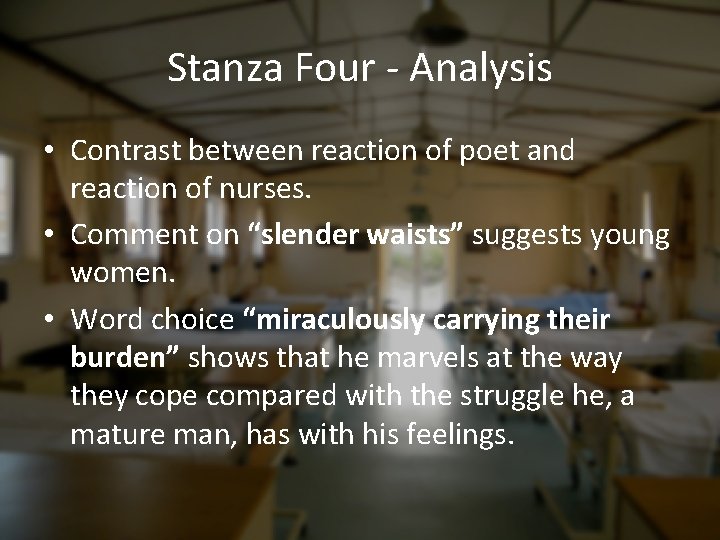 Stanza Four - Analysis • Contrast between reaction of poet and reaction of nurses.