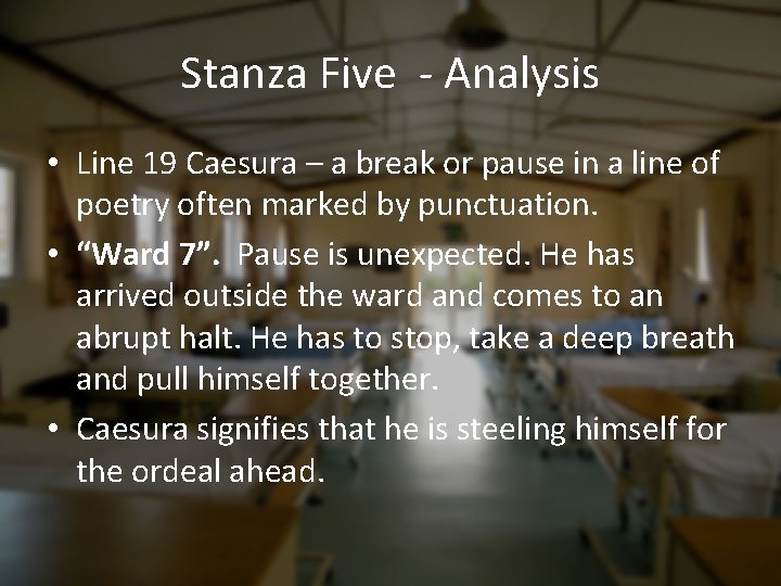 Stanza Five - Analysis • Line 19 Caesura – a break or pause in