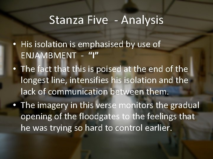 Stanza Five - Analysis • His isolation is emphasised by use of ENJAMBMENT -