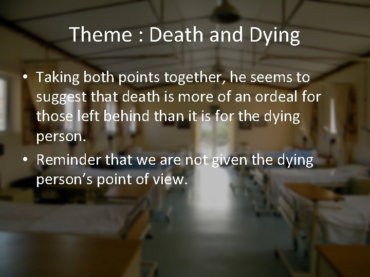 Theme : Death and Dying • Taking both points together, he seems to suggest