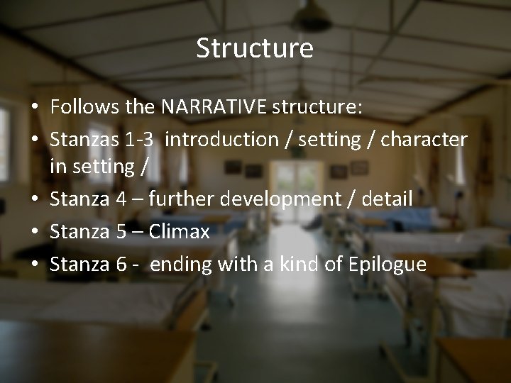 Structure • Follows the NARRATIVE structure: • Stanzas 1 -3 introduction / setting /