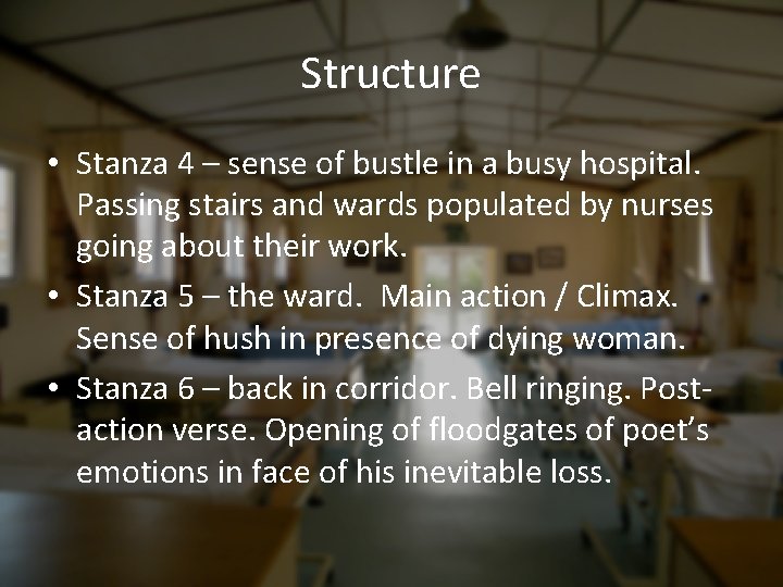 Structure • Stanza 4 – sense of bustle in a busy hospital. Passing stairs