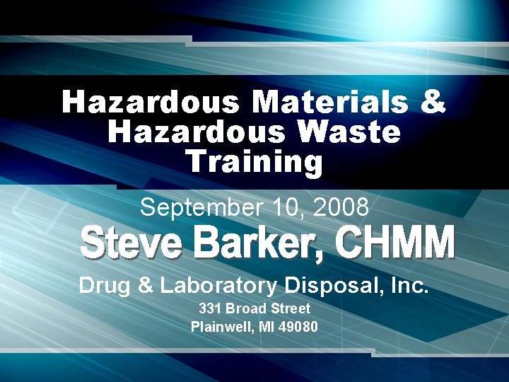Hazardous Materials & Hazardous Waste Training September 10, 2008 Drug & Laboratory Disposal, Inc.
