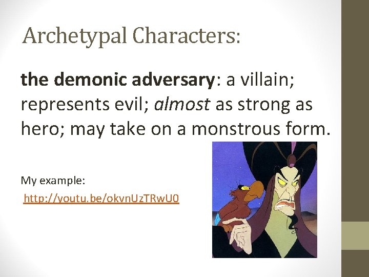 Archetypal Characters: the demonic adversary: a villain; represents evil; almost as strong as hero; Archetypal Characters: the demonic adversary: a villain; represents evil; almost as strong as hero;