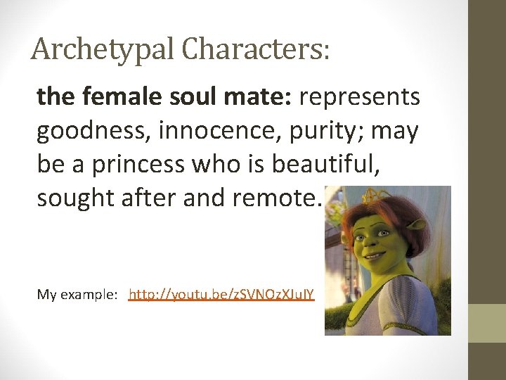 Archetypal Characters: the female soul mate: represents goodness, innocence, purity; may be a princess Archetypal Characters: the female soul mate: represents goodness, innocence, purity; may be a princess