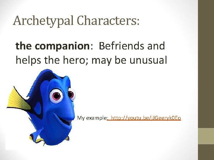 Archetypal Characters: the companion: Befriends and helps the hero; may be unusual My example: Archetypal Characters: the companion: Befriends and helps the hero; may be unusual My example: