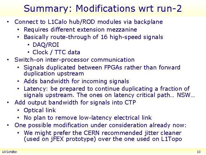 Summary: Modifications wrt run-2 • Connect to L 1 Calo hub/ROD modules via backplane