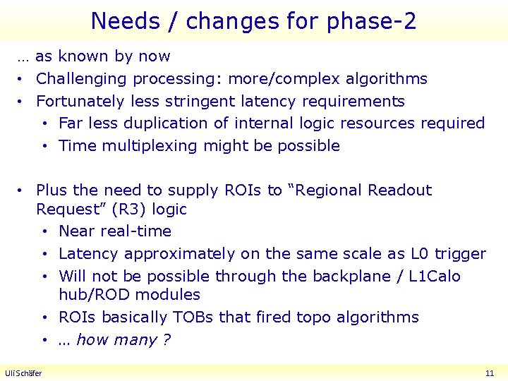 Needs / changes for phase-2 … as known by now • Challenging processing: more/complex