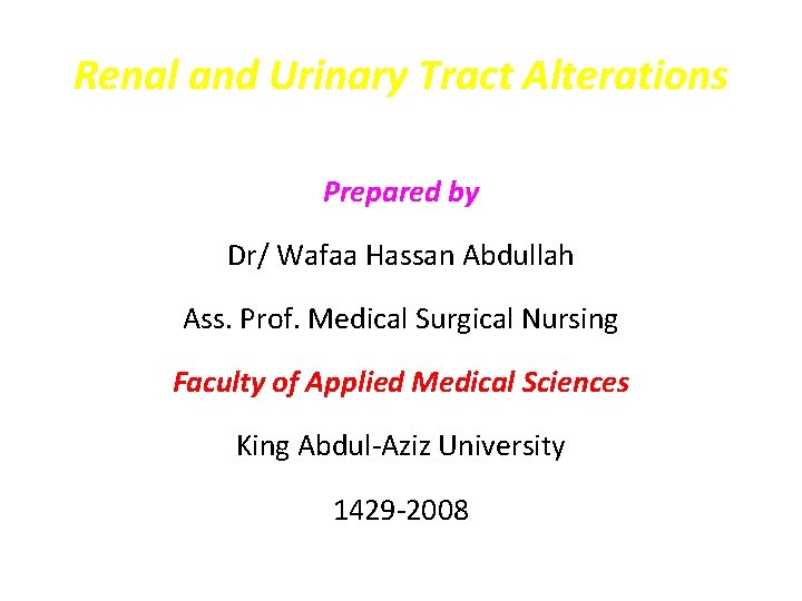 Renal and Urinary Tract Alterations Prepared by Dr/ Wafaa Hassan Abdullah Ass. Prof. Medical