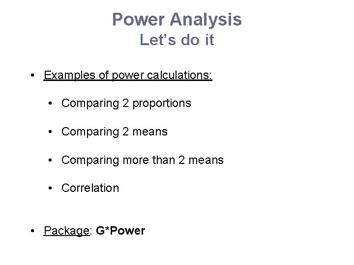 Power Analysis Let’s do it • Examples of power calculations: • Comparing 2 proportions