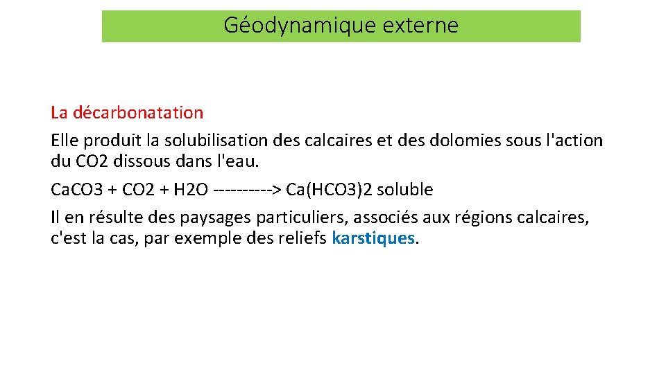 Géodynamique externe La décarbonatation Elle produit la solubilisation des calcaires et des dolomies sous