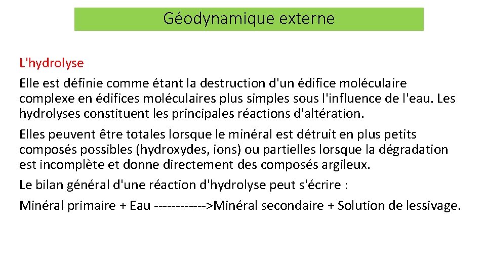 Géodynamique externe L'hydrolyse Elle est définie comme étant la destruction d'un édifice moléculaire complexe