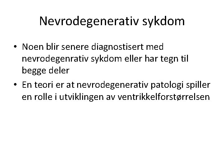 Nevrodegenerativ sykdom • Noen blir senere diagnostisert med nevrodegenrativ sykdom eller har tegn til