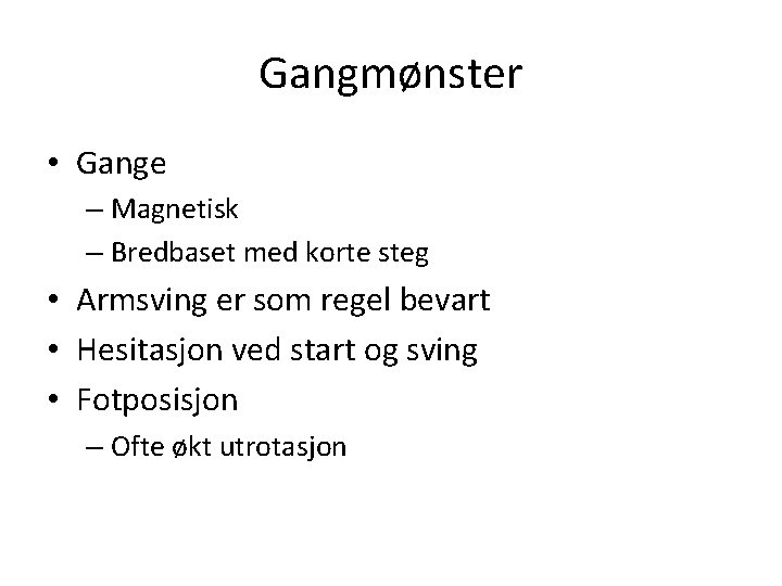 Gangmønster • Gange – Magnetisk – Bredbaset med korte steg • Armsving er som