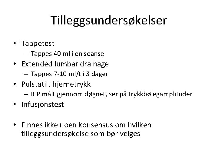 Tilleggsundersøkelser • Tappetest – Tappes 40 ml i en seanse • Extended lumbar drainage