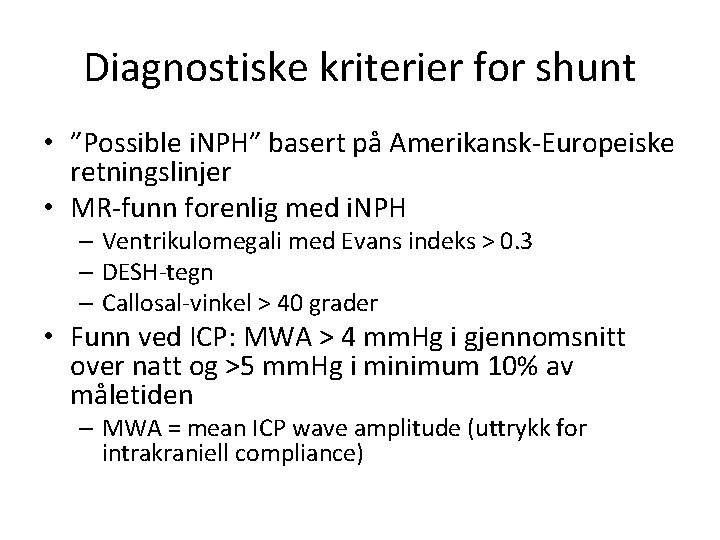 Diagnostiske kriterier for shunt • ”Possible i. NPH” basert på Amerikansk-Europeiske retningslinjer • MR-funn