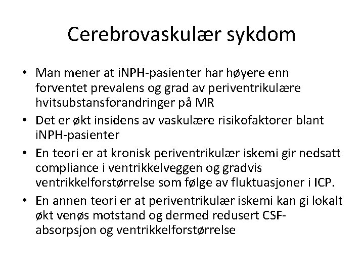 Cerebrovaskulær sykdom • Man mener at i. NPH-pasienter har høyere enn forventet prevalens og