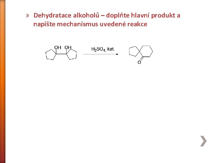 » Dehydratace alkoholů – doplňte hlavní produkt a napište mechanismus uvedené reakce 