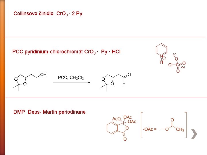Collinsovo činidlo Cr. O 3 · 2 Py PCC pyridinium-chlorochromát Cr. O 3 ·