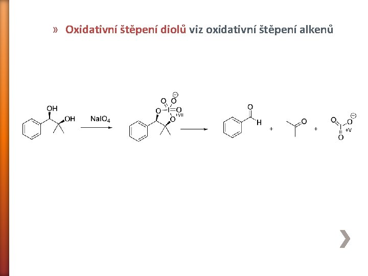 » Oxidativní štěpení diolů viz oxidativní štěpení alkenů 