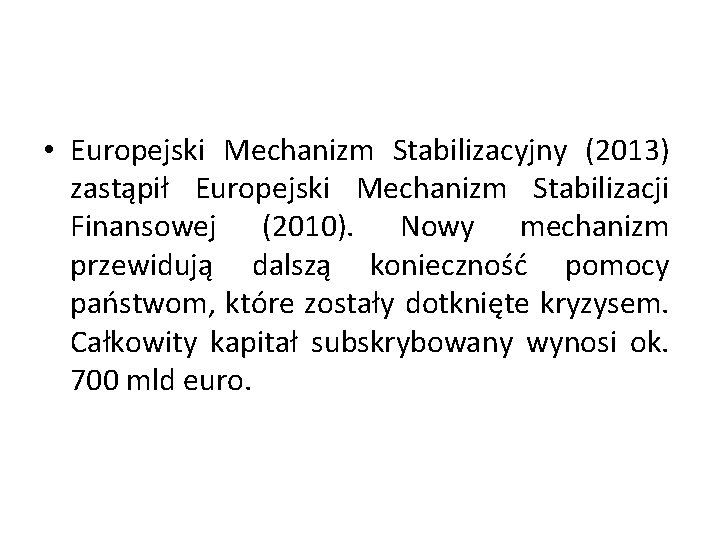  • Europejski Mechanizm Stabilizacyjny (2013) zastąpił Europejski Mechanizm Stabilizacji Finansowej (2010). Nowy mechanizm