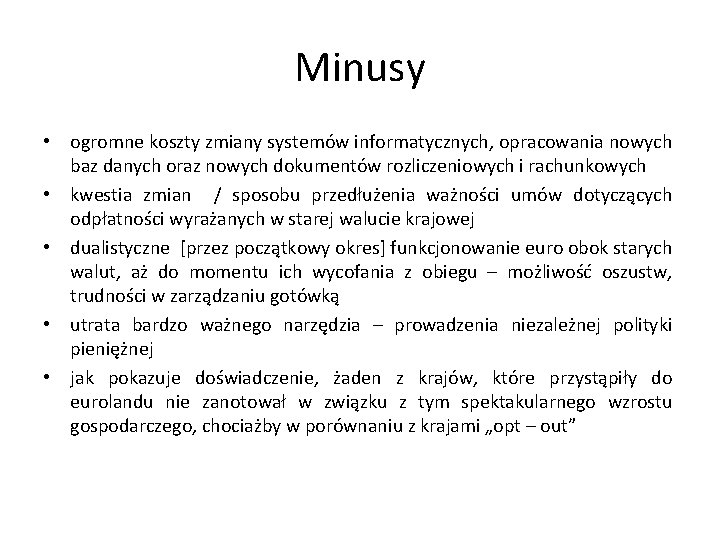 Minusy • ogromne koszty zmiany systemów informatycznych, opracowania nowych baz danych oraz nowych dokumentów