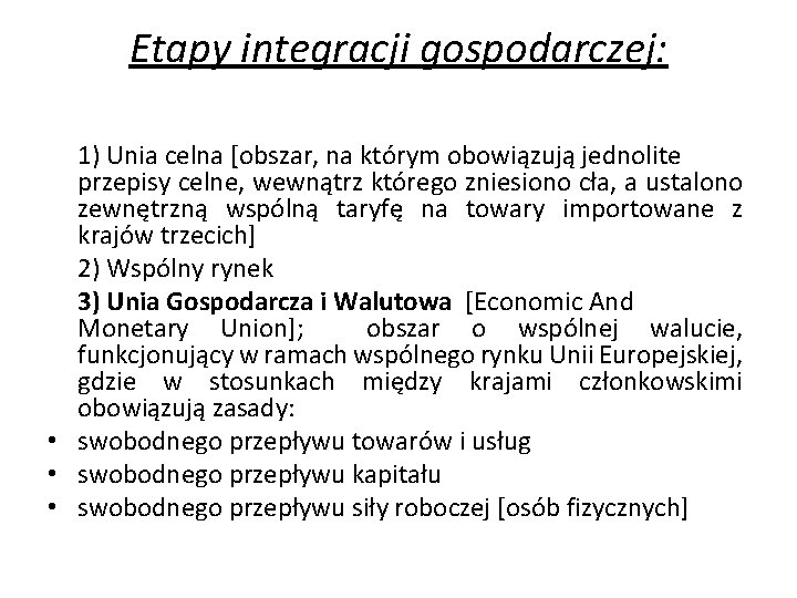 Etapy integracji gospodarczej: 1) Unia celna [obszar, na którym obowiązują jednolite przepisy celne, wewnątrz