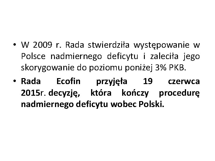  • W 2009 r. Rada stwierdziła występowanie w Polsce nadmiernego deficytu i zaleciła